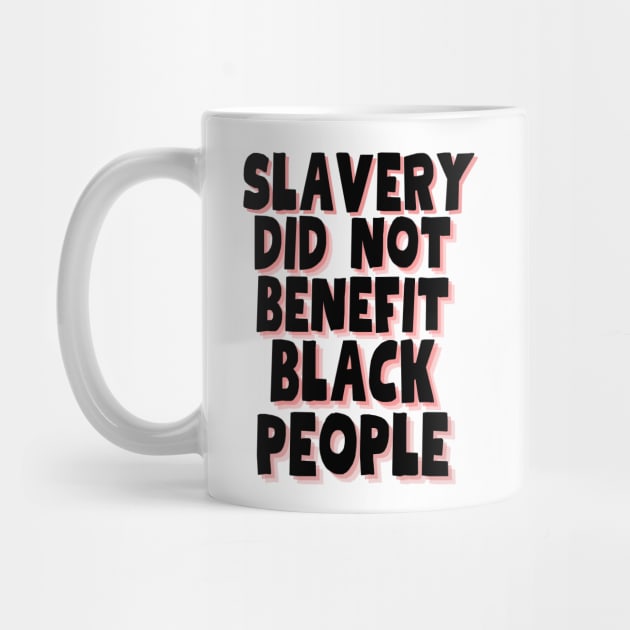 slavery did not benefit black people by Magnificent Butterfly